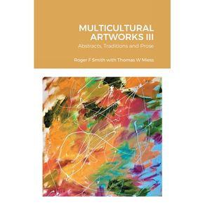 MULTICULTURAL-ARTWORKS-III-Abstracts-Traditions-and-Prose
