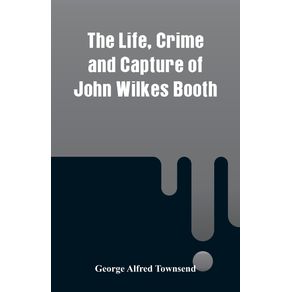 The-Life-Crime-and-Capture-of-John-Wilkes-Booth