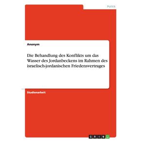Die-Behandlung-des-Konflikts-um-das-Wasser-des-Jordanbeckens-im-Rahmen-des-israelisch-jordanischen-Friedensvertrages