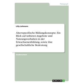 Altersspezifische-Bildungskonzepte.-Ein-Blick-auf-Anbieter-Angebote-und-Nutzungsverhalten-in-der-Erwachsenenbildung-sowie-ihre-gesellschaftliche-Bedeutung