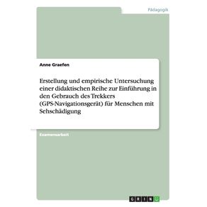 Erstellung-und-empirische-Untersuchung-einer-didaktischen-Reihe-zur-Einfuhrung-in-den-Gebrauch-des-Trekkers--GPS-Navigationsgerat--fur-Menschen-mit-Sehschadigung