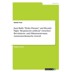 Juan-Rulfo-Pedro-Paramo-und-Ricardo-Piglia-Respiracion-artificial-zwischen-Revolutions--und-Diktatorenroman.-Lateinamerikanische-Gewalt