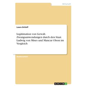 Legitimation-von-Gewalt.-Zwangsanwendungen-durch-den-Staat.-Ludwig-von-Mises-und-Mancur-Olson-im-Vergleich