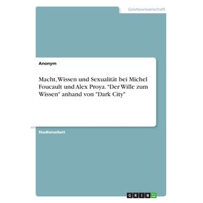 Macht-Wissen-und-Sexualitat-bei-Michel-Foucault-und-Alex-Proya.-Der-Wille-zum-Wissen-anhand-von-Dark-City