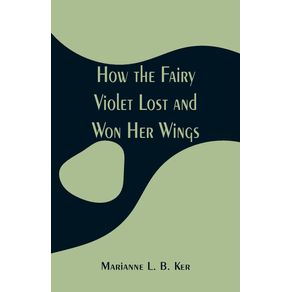 How-the-Fairy-Violet-Lost-and-Won-Her-Wings