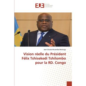 Vision-reelle-du-President-Felix-Tshisekedi-Tshilombo-pour-la-RD.-Congo