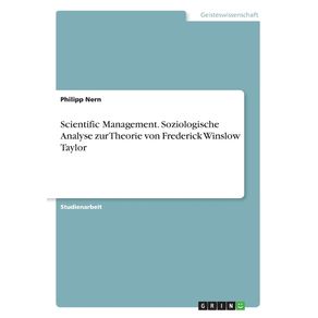 Scientific-Management.-Soziologische-Analyse-zur-Theorie-von-Frederick-Winslow-Taylor