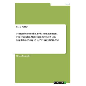 Fitnessokonomie.-Preismanagement-strategische-Analysemethoden-und-Digitalisierung-in-der-Fitnessbranche