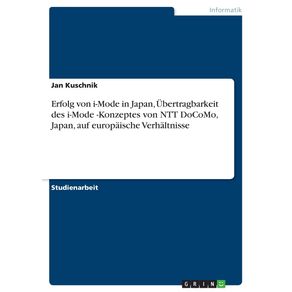 Erfolg-von-i-Mode-in-Japan-Ubertragbarkeit-des--i-Mode--Konzeptes-von-NTT-DoCoMo-Japan-auf-europaische-Verhaltnisse