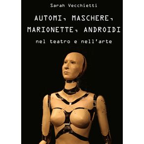 AUTOMI-MASCHERE-MARIONETTE-ANDROIDI--nel-teatro-e-nellarte