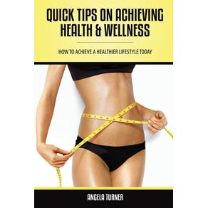 Quick-Tips-on-Achieving-Health---Wellness