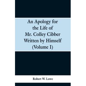 An-Apology-for-the-Life-of-Mr.-Colley-Cibber-Written-by-Himself--Volume-I-