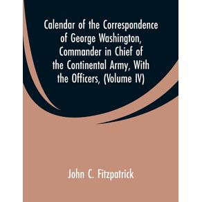 Calendar-of-the-Correspondence-of-George-Washington-Commander-in-Chief-of-the-Continental-Army-With-the-Officers