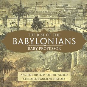 The-Rise-of-the-Babylonians---Ancient-History-of-the-World-|-Childrens-Ancient-History