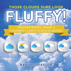 Those-Clouds-Sure-Look-Fluffy--Weather-Books-Grade-4-|-Childrens-Earth-Sciences-Books