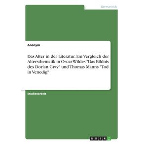 Das-Alter-in-der-Literatur.-Ein-Vergleich-der--Altersthematik-in-Oscar-Wildes-Das-Bildnis-des-Dorian-Gray-und-Thomas-Manns-Tod-in-Venedig