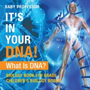 Its-In-Your-DNA!-What-Is-DNA?---Biology-Book-6th-Grade-|-Childrens-Biology-Books