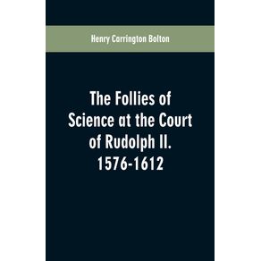 The-Follies-of-Science-at-the-Court-of-Rudolph-II.-1576-1612