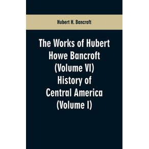 The-Works-of-Hubert-Howe-Bancroft--Volume-VI-