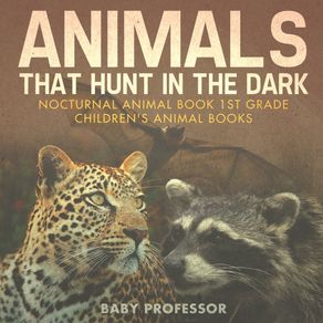 Animals-That-Hunt-In-The-Dark---Nocturnal-Animal-Book-1st-Grade-|-Childrens-Animal-Books