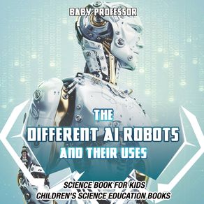 The-Different-AI-Robots-and-Their-Uses---Science-Book-for-Kids-|-Childrens-Science-Education-Books