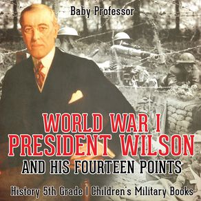 World-War-I-President-Wilson-and-His-Fourteen-Points---History-5th-Grade-|-Childrens-Military-Books