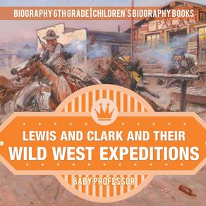 Lewis-and-Clark-and-Their-Wild-West-Expeditions---Biography-6th-Grade-|-Childrens-Biography-Books