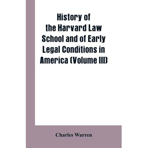 History-of-the-Harvard-Law-School-and-of-Early-Legal-Conditions-in-America--Volume-III-