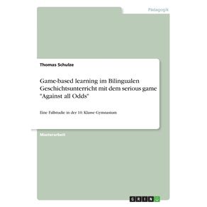 Game-based-learning-im-Bilingualen-Geschichtsunterricht-mit-dem-serious-game-Against-all-Odds