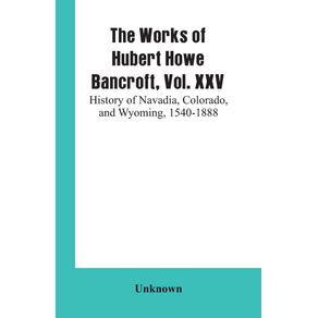 The-Works-of-Hubert-Howe-Bancroft-Vol.-XXV