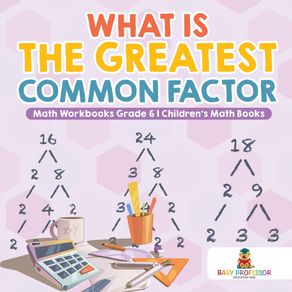 What-is-the-Greatest-Common-Factor---Math-Workbooks-Grade-6-|-Childrens-Math-Books