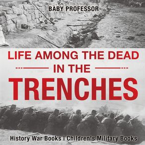 Life-among-the-Dead-in-the-Trenches---History-War-Books-|-Childrens-Military-Books