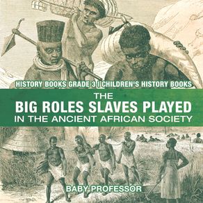 The-Big-Roles-Slaves-Played-in-the-Ancient-African-Society---History-Books-Grade-3-|-Childrens-History-Books