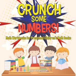 Crunch-Some-Numbers--Math-Workbooks-for-Preschool-|-Childrens-Math-Books