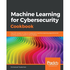 Machine-Learning-for-Cybersecurity-Cookbook