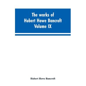 The-works-of-Hubert-Howe-Bancroft.-Volume-IX.-History-of-Mexico.-Vol.-I.-1516-1521