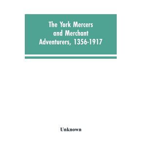 The-York-mercers-and-merchant-adventurers-1356-1917