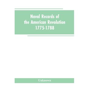 Naval-records-of-the-American-Revolution-1775-1788.-Prepared-from-the-originals-in-the-Library-of-Congress-by-Charles-Henry-Lincoln-of-the-Division-of-Manuscripts.