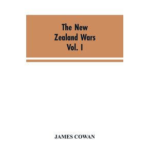 The-New-Zealand-wars--a-history-of-the-Maori-campaigns-and-the-pioneering-period-VOLUME-I--1845-64-