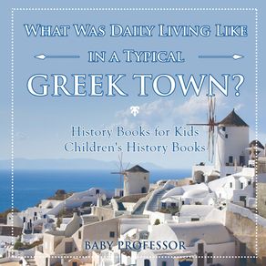 What-Was-Daily-Living-Like-in-a-Typical-Greek-Town--History-Books-for-Kids-|-Childrens-History-Books