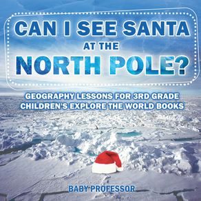 Can-I-See-Santa-At-The-North-Pole--Geography-Lessons-for-3rd-Grade-|-Childrens-Explore-the-World-Books