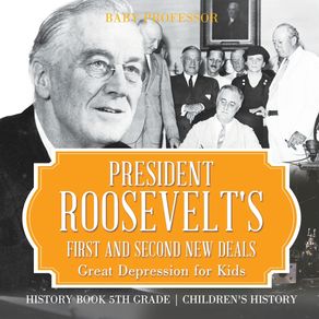President-Roosevelts-First-and-Second-New-Deals---Great-Depression-for-Kids---History-Book-5th-Grade-|-Childrens-History