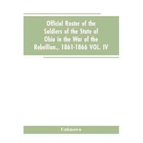 Official-roster-of-the-soldiers-of-the-state-of-Ohio-in-the-war-of-the-rebellion.-1861-1866-VOL.-IV.