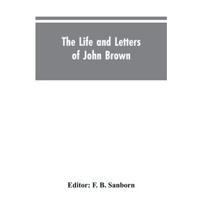 The-life-and-letters-of-John-Brown-liberator-of-Kansas-and-martyr-of-Virginia