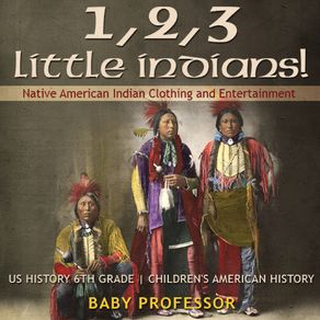 1-2-3-Little-Indians--Native-American-Indian-Clothing-and-Entertainment---US-History-6th-Grade-|-Childrens-American-History