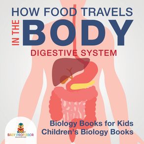 How-Food-Travels-In-The-Body---Digestive-System---Biology-Books-for-Kids-|-Childrens-Biology-Books