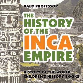 The-History-of-the-Inca-Empire---History-of-the-World-|-Childrens-History-Books