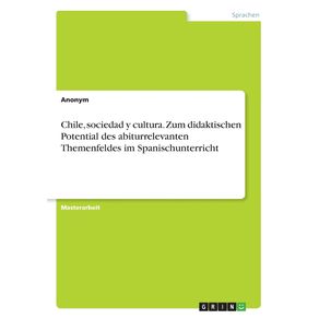 Chile-sociedad-y-cultura.-Zum-didaktischen-Potential-des-abiturrelevanten-Themenfeldes-im-Spanischunterricht