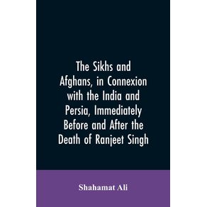 The-Sikhs-and-Afghans-in-Connexion-with-the-India-and-Persia-Immediately-Before-and-After-the-Death-of-Ranjeet-Singh