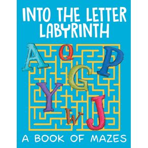 Into-the-Letter-Labyrinth--A-Book-of-Mazes-